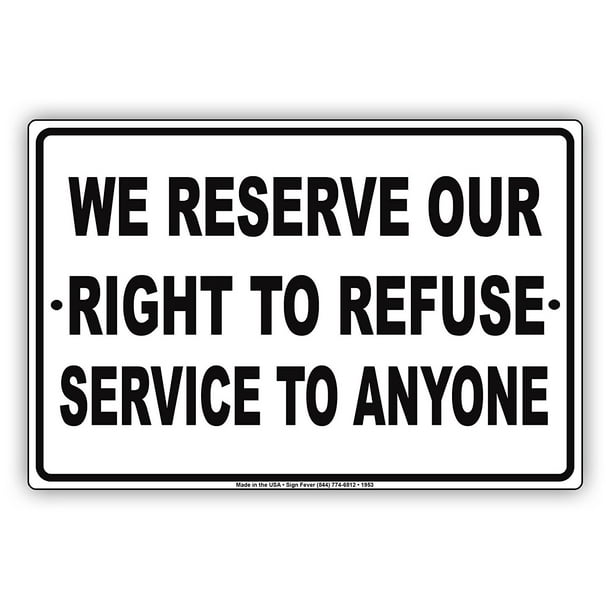12x18 We Reserve The Right to Refuse Service to Anyone Print Customer Notice Large Business Office Window Sign Alumi 